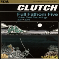 Clutch Full Fathom Five Video Field Record