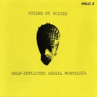 Guided By Voices Self-inflicted Aerial Nostalgia (ye