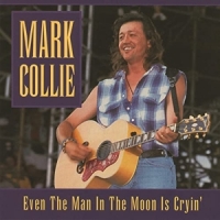 Mark Collie Even The Man In The Moon Is Crying