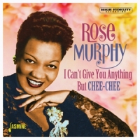 Murphy, Rose I Can't Give You Anything But Chee-chee