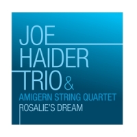 Joe Haider Trio & Amigern String Quartet Rosalie's Dream