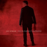 Aymar, Jay Your Perfect Matador