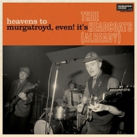 Headcoatees Heavens To Murgatroyd, Even! It's Thee Headcoats