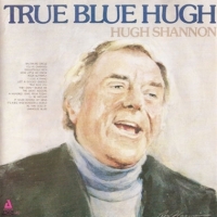 Shannon, Hugh True Blue Hugh