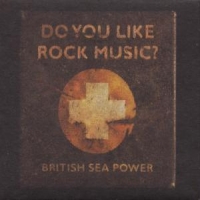British Sea Power Do You Like Rock Music