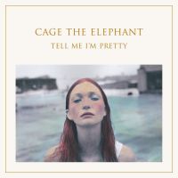Cage The Elephant Tell Me I'm Pretty