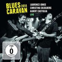 Jones, Laurence, Christina Skjolberg, Albert Castiglia Blues Caravan 2014 + Dvd