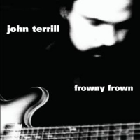 Terrill, John Frowny Frown