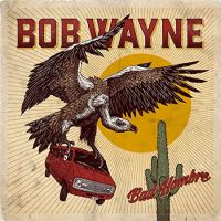 Wayne, Bob Bad Hombre