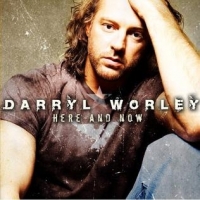Darryl Worley Here And Now