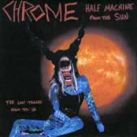 Chrome Half Machine From The Sun  Lost Tra