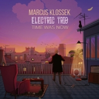 Marcus Klossek Electric Trio Time Was Now
