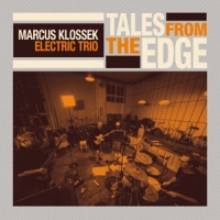 Marcus Klossek Electric Trio Tales From The Edge