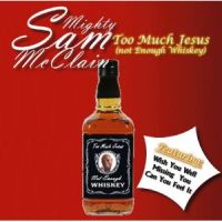 Mighty Sam Mcclain Too Much Jesus (not Enough Whiskey)