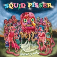 Squid Pisser Dreams Of Puke