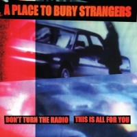 A Place To Bury Strangers Don't Turn The Radio/this Is All For You -coloured-
