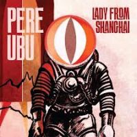 Pere Ubu Lady From Shanghai