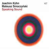 Kuhn, Joachim & Mateusz Smoczynski Speaking Sound