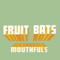Fruit Bats Mouthfuls