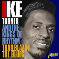 Turner, Ike & The Kings Of Rhythm Trailblazin' The Blues 1951-1957