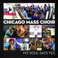 Chicago Mass Choir My Soul Says Yes
