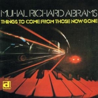 Abrams, Muhal Richard Things To Come From Those Now Gone