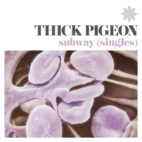 Thick Pigeon Subway (singles)