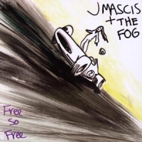 Mascis, J & The Fog Free So Free