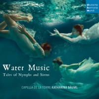 Capella De La Torre Water Music - Tales Of Nymphs And Sirens