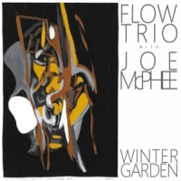 Flow Trio With Joe Mcphee Winter Garden
