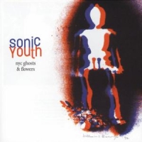 Sonic Youth Nyc Ghosts & Flowers