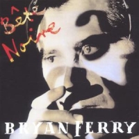 Ferry, Bryan Bete Noire