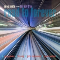 Abate, Greg & Tim Ray Trio Road To Forever