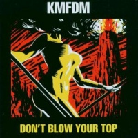 Kmfdm Don't Blow Your Top
