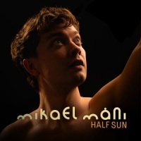 Mani, Mikael Half Sun