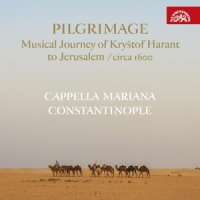 Cappella Mariana Pilgrimage: Musical Journey Of Krystof Harant To Jerusa