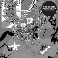 Thee Oh Sees Singles Collection Volume Three