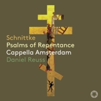 Cappella Amsterdam / Daniel Reuss Schnittke: Psalms Of Repentance