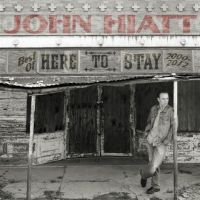 Hiatt, John Here To Stay - Best Of 2000-2012