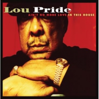 Pride, Lou Ain't No More Love In This House