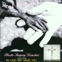Dead Kennedys Plastic Surgery Disasters / In God We Trust, Inc.