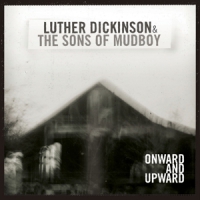 Dickinson, Luther & The Sons Of Mudboy Onward And Upward