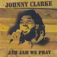 Clarke, Johnny Jah Jah We Pray
