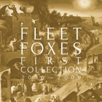 Fleet Foxes First Collection 2006-2009