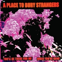 A Place To Bury Strangers You'll Be There For Me/when You're Gone -coloured-