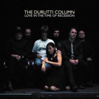 Durutti Column, The Love In The Time Of Recession