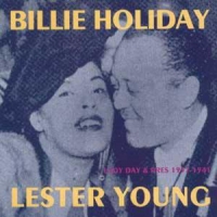 Holiday, Billie & Lester Young Lady Day & Pres  1937-1941