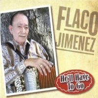 Flaco Jimenez He  Lll Have To Go