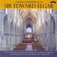 Elgar, E. Choral Masterpieces Of Sir Edward Elgar