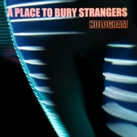 A Place To Bury Strangers Hologram -coloured-